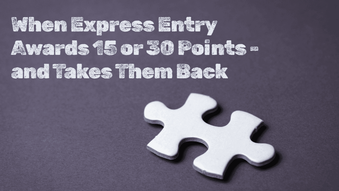 When Express Entry Awards 15 or 30 Points - and Takes Them Back