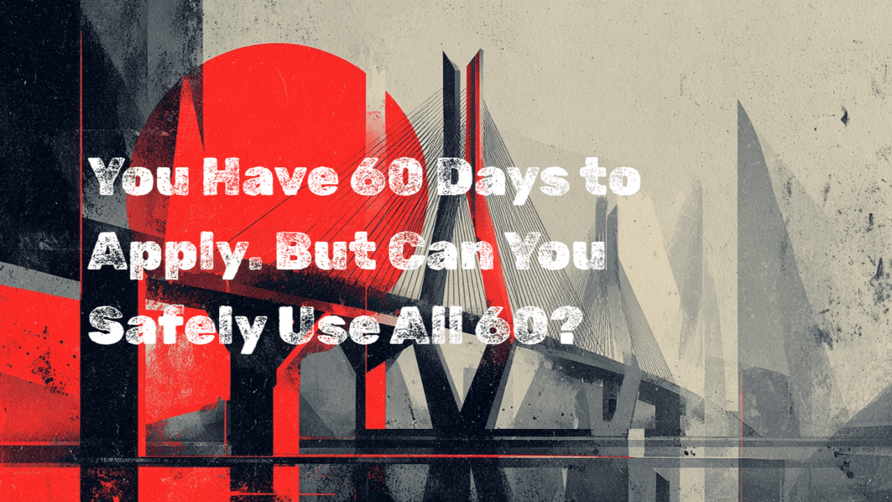 You Have 60 Days to Apply. But Can You Safely Use All 60?